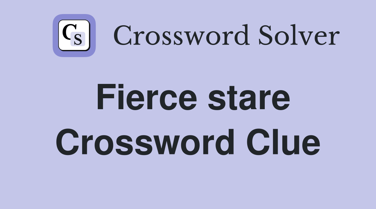 Fierce stare Crossword Clue Answers Crossword Solver